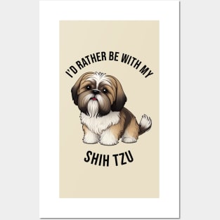 I'd rather be with my Shih Tzu Posters and Art